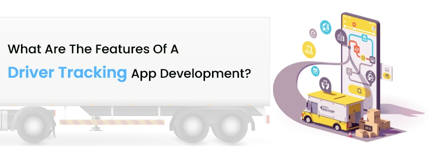 features of a driver tracking app
