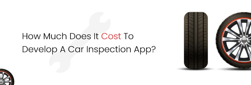 Cost to Develop a Car Inspection App
