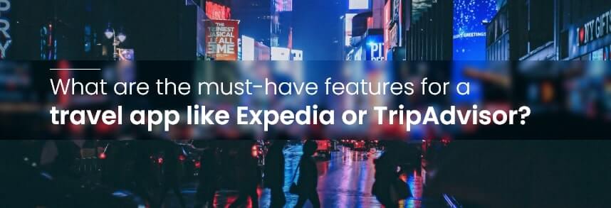 features for a travel app like Expedia or TripAdvisor