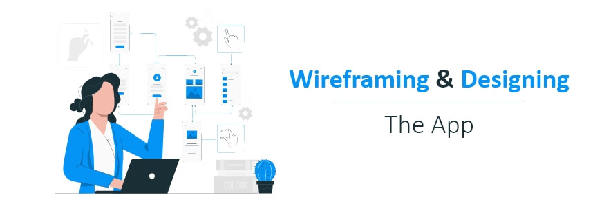 Wireframing and designing the app