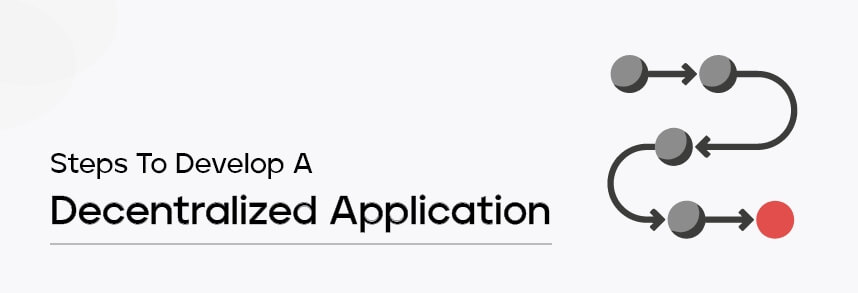 Steps To Develop A Decentralized Application