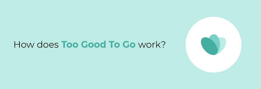 How does Too Good To Go work?