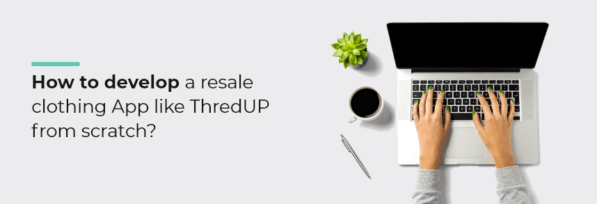 develop a resale clothing App like ThredUP