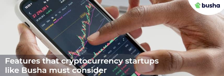 Features that cryptocurrency startups like Busha must consider