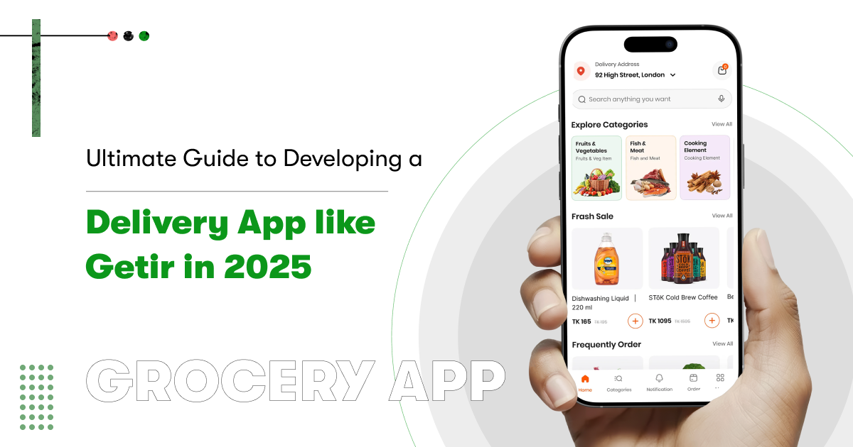 How to Develop a Grocery Delivery App Like Getir? A Full Guide.
