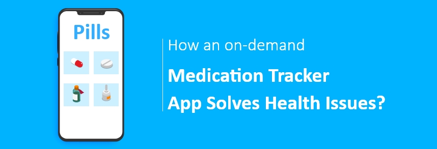 How does an on-demand medication tracker app solve health issues?