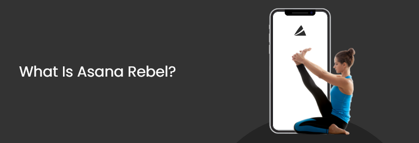 What Is Asana Rebel?