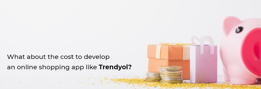 cost to develop an online shopping app like Trendyol