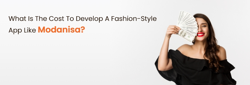 What is the cost to develop a fashion-style app like Modanisa? 