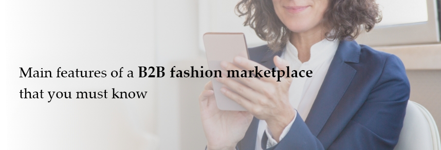 Main features of a B2B fashion marketplace that you must know