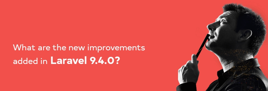What are the new improvements added in Laravel 9.4.0? 