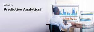 A Short Yet Precise Guide On: What Is Predictive Analytics?