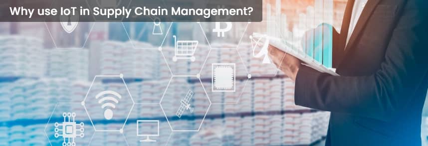 Why use IoT in Supply Chain Management? 