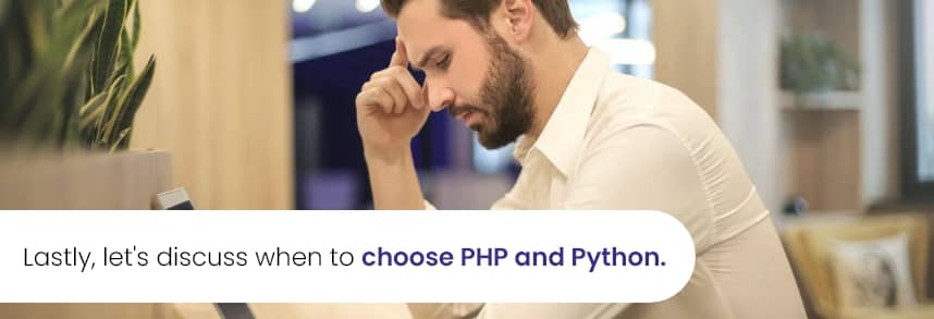 Lastly, let's discuss when to choose PHP and Python. 