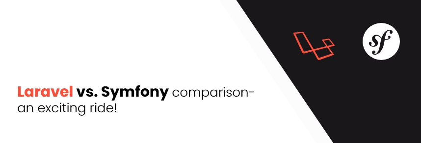 Laravel vs Symfony comparison- an exciting ride!