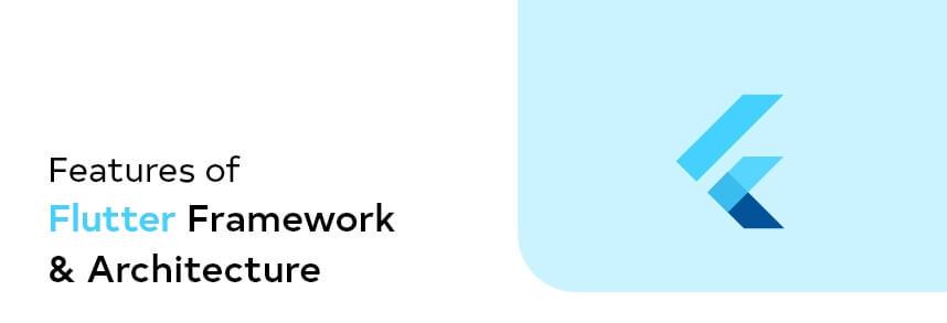 Features of Flutter Framework and Flutter Architecture