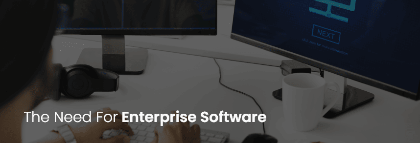 The Need For Enterprise Software
