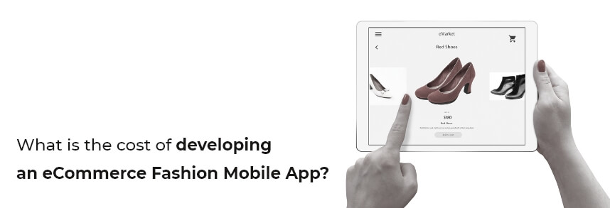 What is the cost of developing an eCommerce Fashion Mobile App?