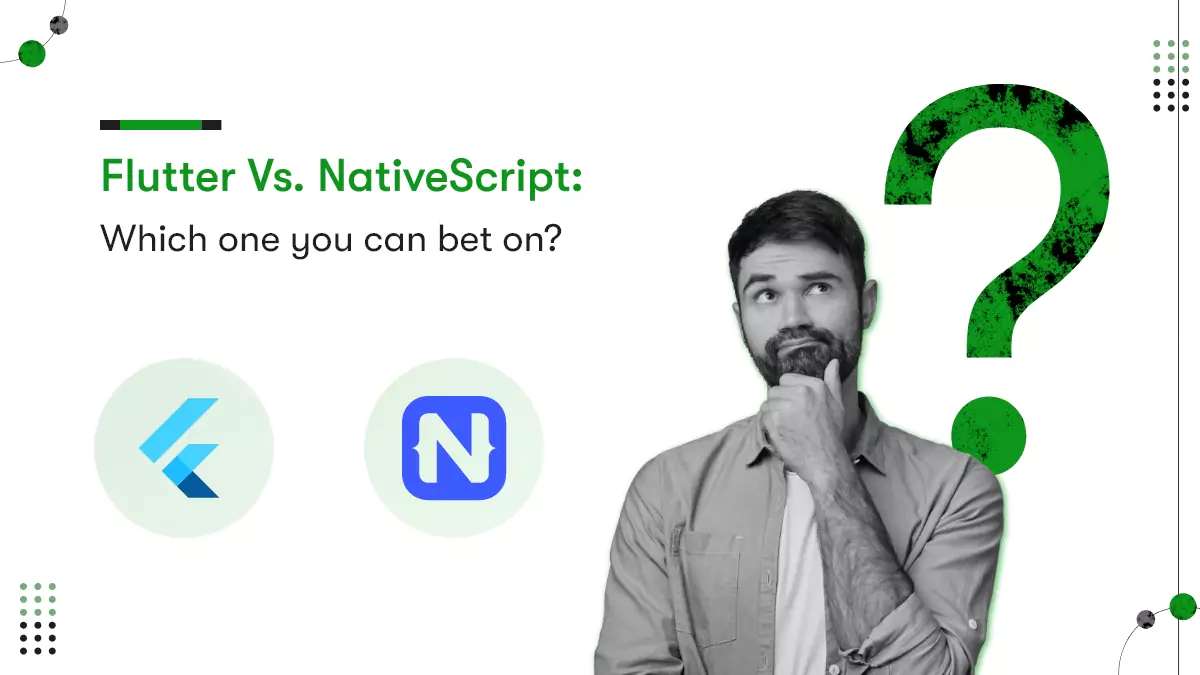 Flutter vs. NativeScript Comparison For Tech Businesses & Entrepreneurs