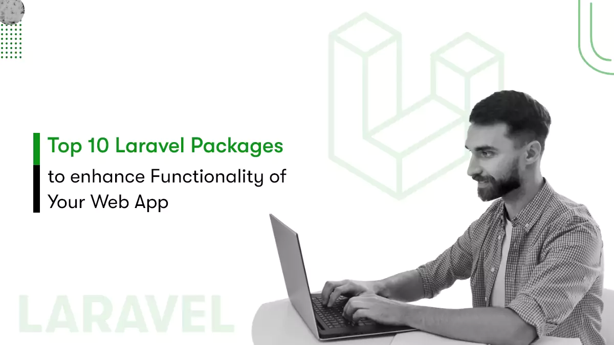Top 10 Laravel Packages To Enhance Functionality of Your Web App