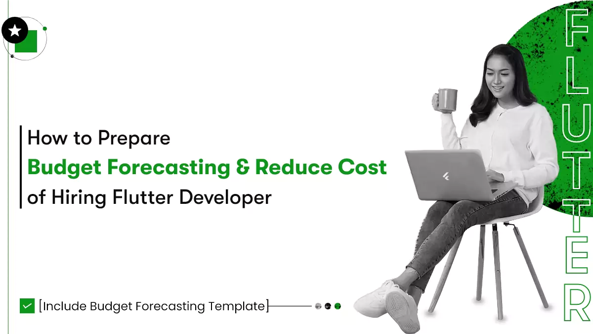 How to Prepare a Budget Forecast & Reduce the Cost of Hiring Flutter Developers   