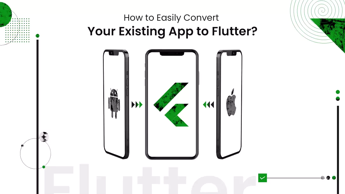 How to Easily Convert Your Existing App to Flutter?