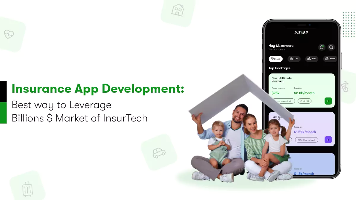 Insurance App Development: Best way to Leverage Billions $ Market of InsurTech 
