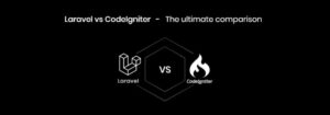 Laravel vs CodeIgniter: Choosing the Best PHP Framework