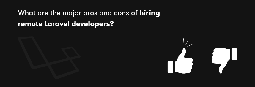 pros and cons of hiring remote Laravel developers
