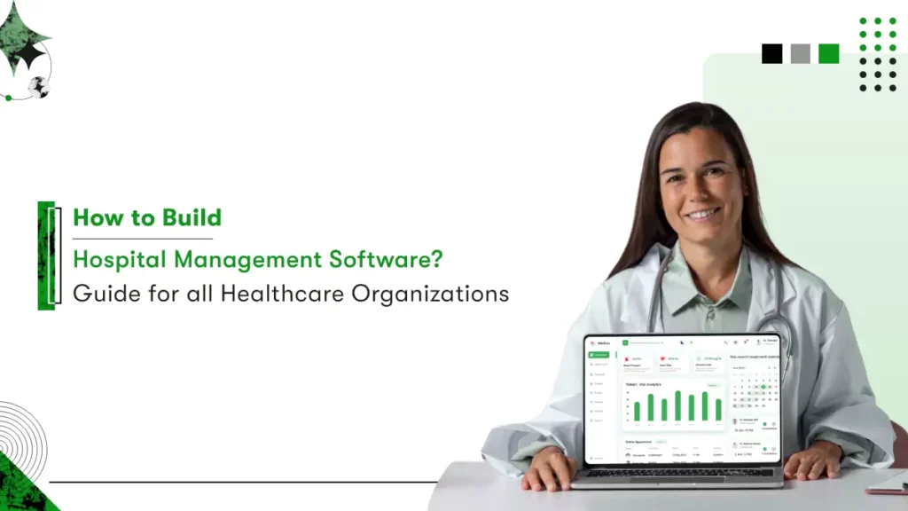 guide to develop a hospital management software along with its types, benefits and process
