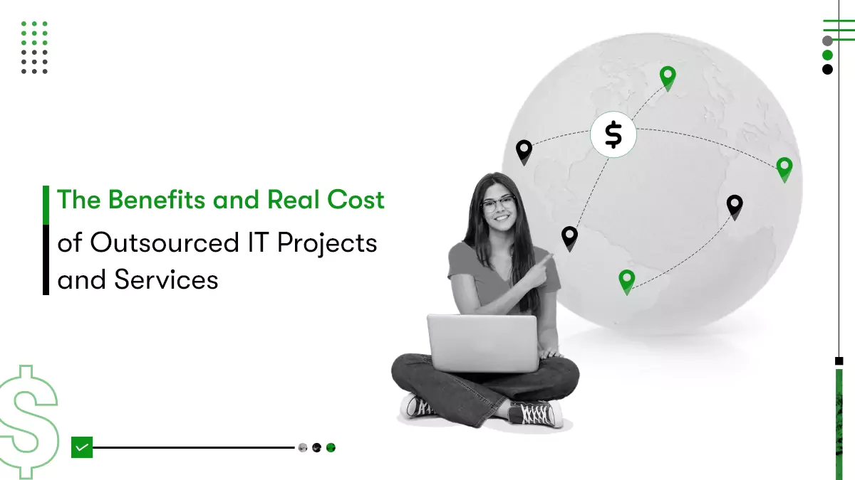The Benefits and Real Cost of Outsourced IT Projects and Services
