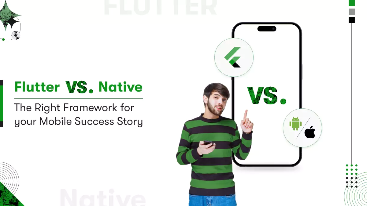 Building Your Dream App: Flutter vs. Native – The Right Framework for Your Mobile Success Story
