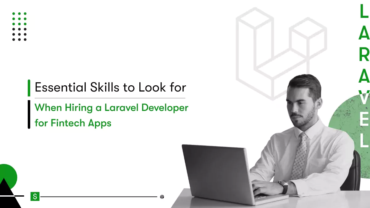 Essential Skills to Look for When Hiring a Laravel Developer for Fintech Apps 