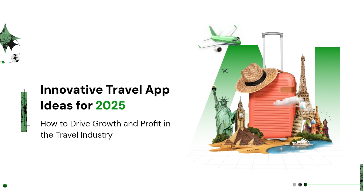 Top AI Travel App Ideas for 2025 to Scale Your Travel Business.