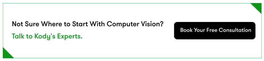 talk to kody's experts for choosing the right computer vision development company.